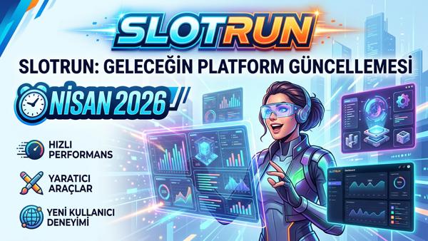 Slotrun Nisan 2026 Platform Güncellemesi